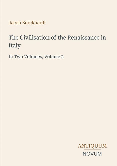 Text: "Jacob Burckhardt", "The Civilisation of the Renaissance in Italy", "In Two Volumes, Volume 2", "ANTIQUM NOVUM" unten. Beiger Hintergrund.