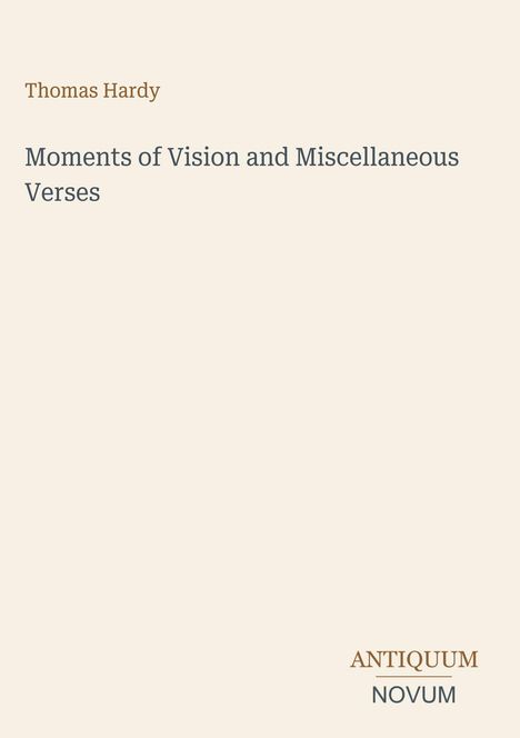 Text: "Thomas Hardy, Moments of Vision and Miscellaneous Verses, ANTIQUUM NOVUM". Einfache, helle Hintergrundgestaltung.