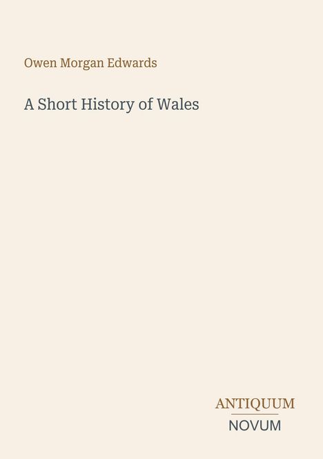 Owen Morgan Edwards, "A Short History of Wales". Darunter in der Ecke steht "ANTIQUM NOVUM". Schlichte Gestaltung.