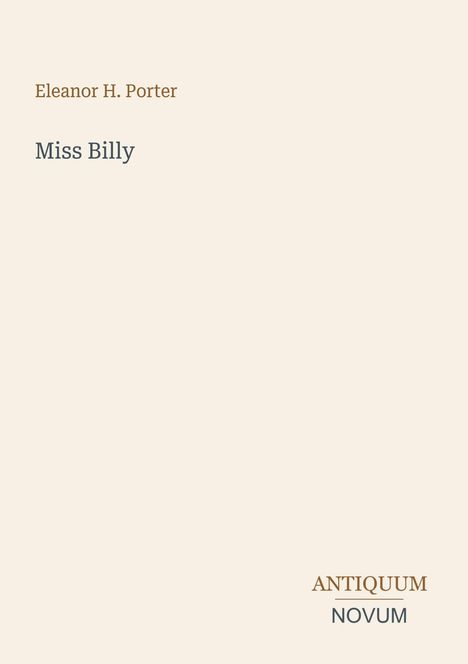 "Eleanor H. Porter, 'Miss Billy', Antiquum Novum. Schlichtes Design auf hellem Hintergrund."