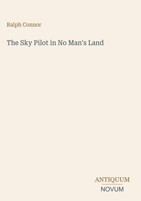 Der Text oben lautet „Ralph Connor“, darunter „The Sky Pilot in No Man's Land“. Unten steht ein Logo: „ANTIQUM NOVUM“.