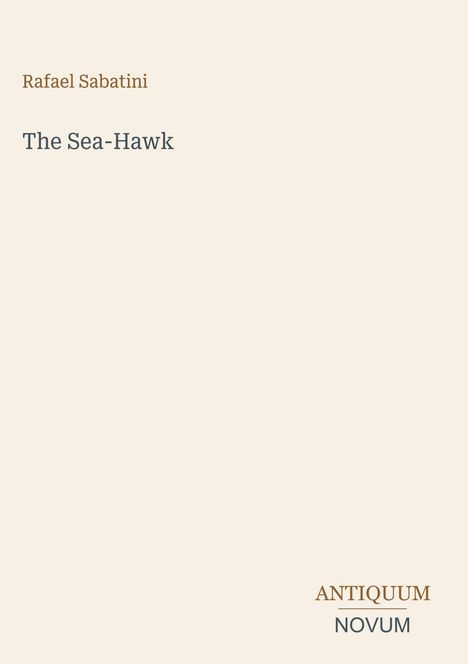 "Rafael Sabatini, The Sea-Hawk. ANTIQUUM NOVUM." Schlichte, zurückhaltende Gestaltung mit hellem Hintergrund.
