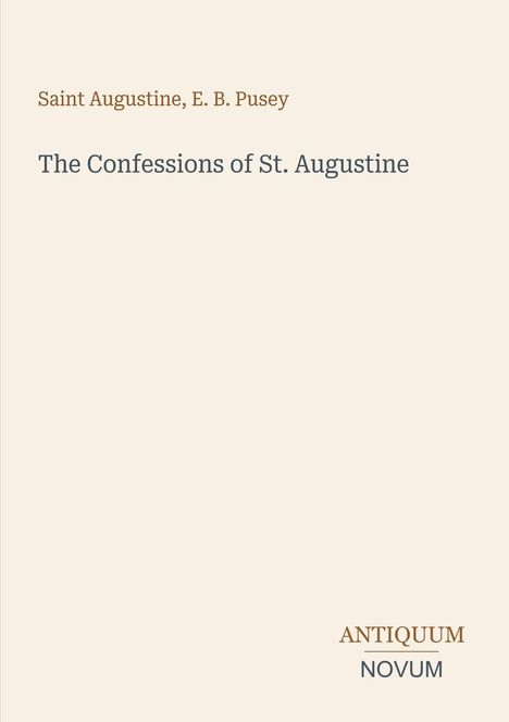 Text: "Saint Augustine, E. B. Pusey", "The Confessions of St. Augustine", "ANTIQUM NOVUM". Schlichtes, elegantes Design.