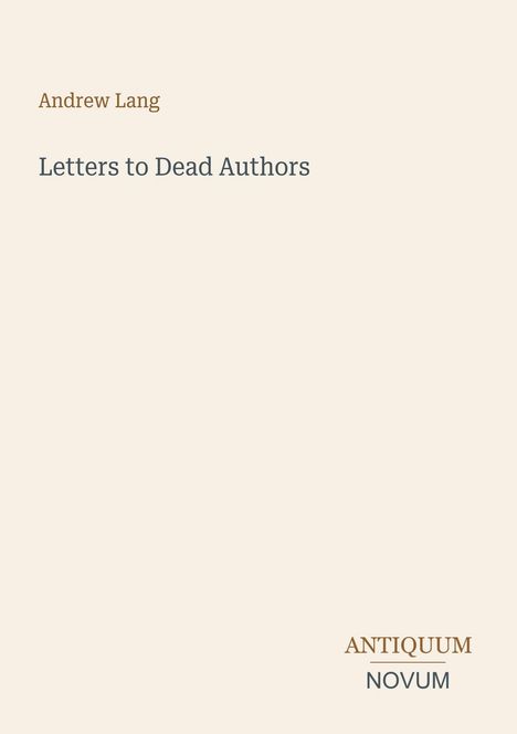 Oberer Text: "Andrew Lang". Mittig: "Letters to Dead Authors". Unten: "ANTIQUM NOVUM". Beige Hintergrund.