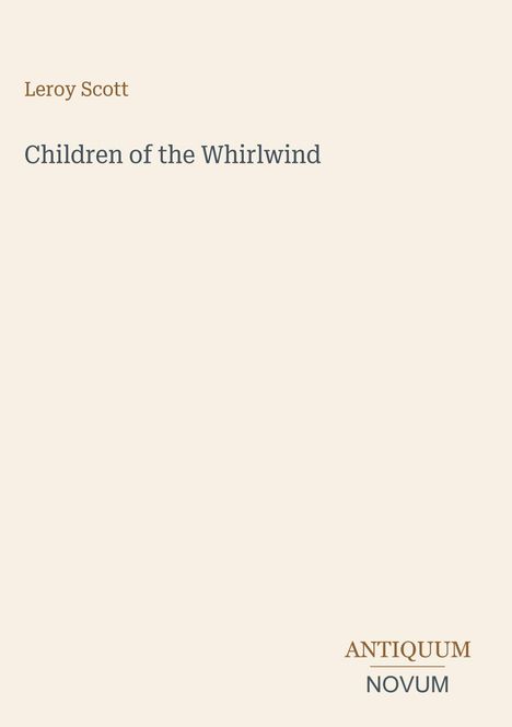 Text: "Leroy Scott, Children of the Whirlwind, ANTIQUUM NOVUM" auf cremefarbenem Hintergrund.