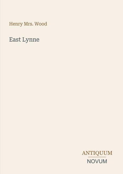 Text: "Henry Mrs. Wood", "East Lynne", "ANTIQUM NOVUM". Hellbrauner Hintergrund, minimalistisches Design.