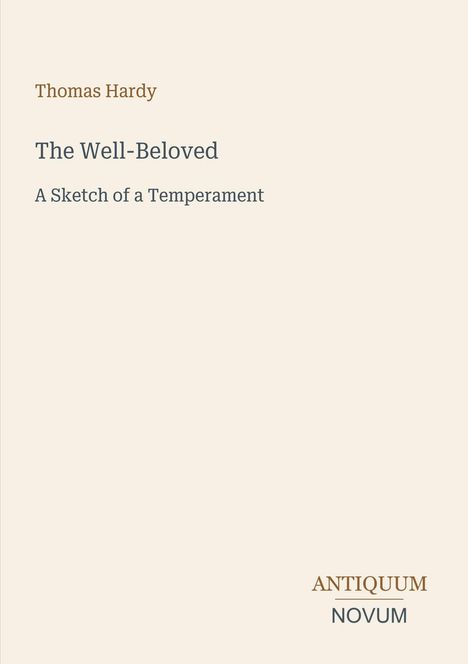 Thomas Hardy, The Well-Beloved, A Sketch of a Temperament. Antiquum Novum. Dezentes, minimalistisches Design.
