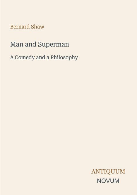 Text: "Bernard Shaw, Man and Superman, A Comedy and a Philosophy, ANTIQUUM NOVUM." Schlichtes, minimalistisches Design.