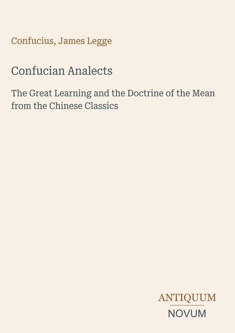 Confucius, James Legge. Confucian Analects. Antiquum Novum Logo. Beigefarbener Hintergrund.