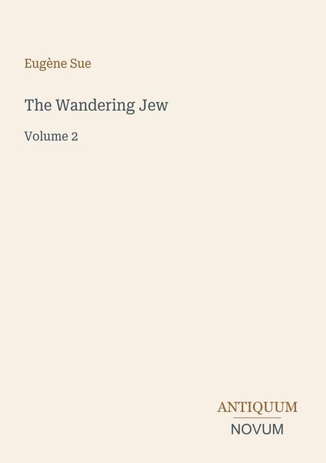 Titel: "The Wandering Jew Volume 2" von Eugène Sue. Unten steht "ANTIQUM NOVUM". Schlichtes, minimalistisches Design.