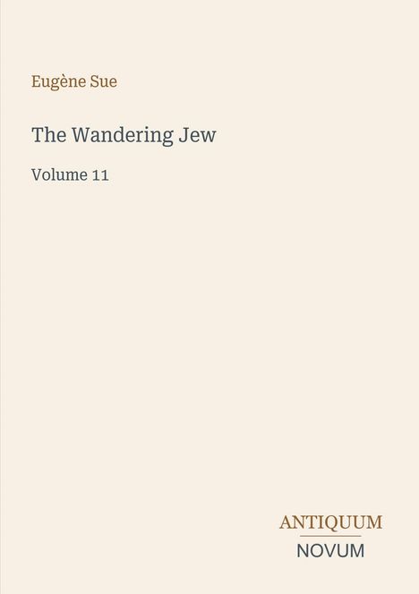 "Eugène Sue. The Wandering Jew. Volume 11. ANTIQUUM NOVUM." Auf hellem Hintergrund, minimalistisch gestaltet.