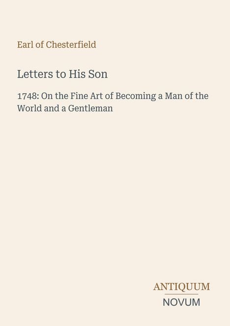 Titel: "Letters to His Son". Thema: Anleitungen zur Weltmännischkeit und Gentleman-Daseins von 1748. Unten steht "ANTIQUM NOVUM".