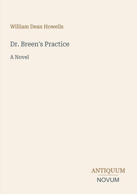 Titel: "Dr. Breen's Practice, A Novel" von William Dean Howells. Unten rechts: Antiquum Novum. Schlichtes Design.