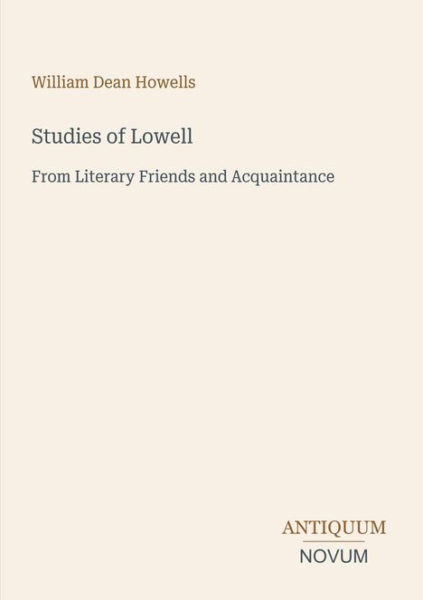 Oben: William Dean Howells. Groß: Studien von Lowell. Unten rechts: ANTIQUUM NOVUM. Beige Hintergrund.