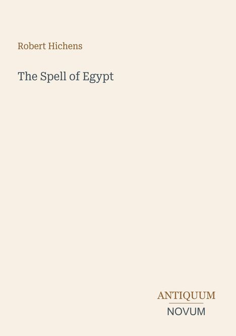 "Robert Hichens. The Spell of Egypt. Antiquum Novum." Auf beigefarbenem Hintergrund, schlicht und elegant gestaltet.