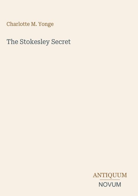 Text: Charlotte M. Yonge, "The Stokesley Secret", ANTIQUUM NOVUM. Schlichter Hintergrund, elegante Typografie.