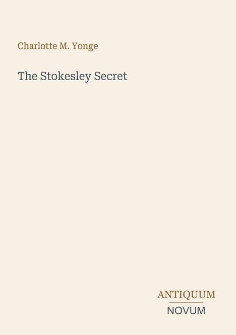 Charlotte M. Yonge, The Stokesley Secret. Unten rechts ein zweifarbiger Schriftzug: ANTIQUUM NOVUM. Schlichtes Design.