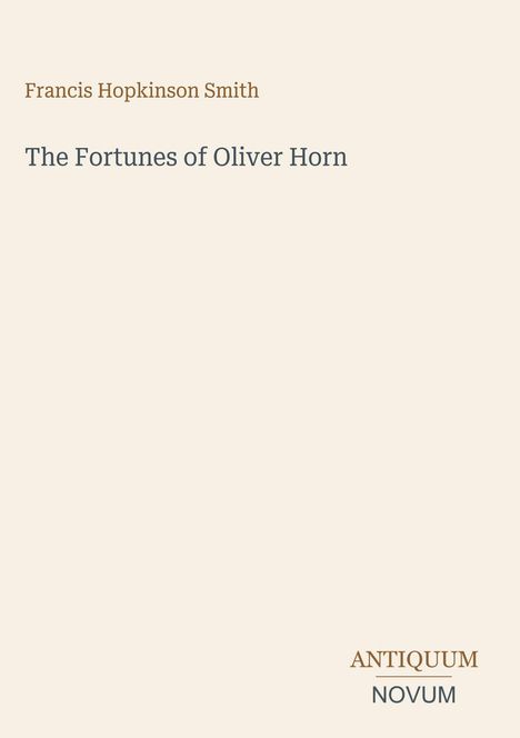 Text: "Francis Hopkinson Smith", "The Fortunes of Oliver Horn", "ANTIQUM NOVUM". Schlichtes, elegantes Buchcoverdesign.