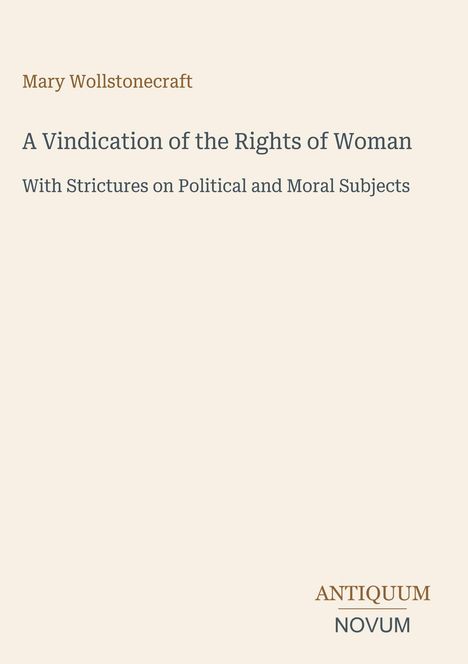 Text: "Mary Wollstonecraft - A Vindication of the Rights of Woman - With Strictures on Political and Moral Subjects." Header darauf ist in schlichtem Stil. Unten steht der Name des Verlags.