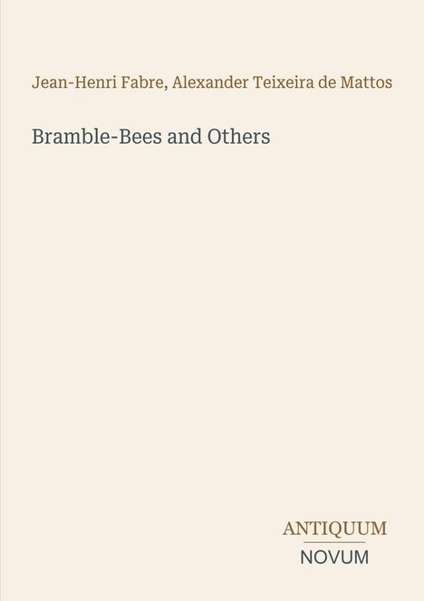 Buchcover: Autoren "Jean-Henri Fabre, Alexander Teixeira de Mattos". Titel "Bramble-Bees and Others". Unten "Antiquum Novum".