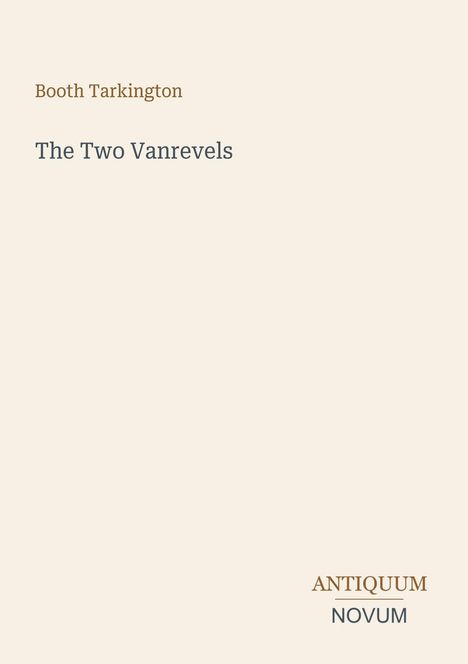 "Booth Tarkington" oben, "The Two Vanrevels" in der Mitte, unten "ANTIQUM NOVUM". Schlichtes Design, beige Hintergrund.