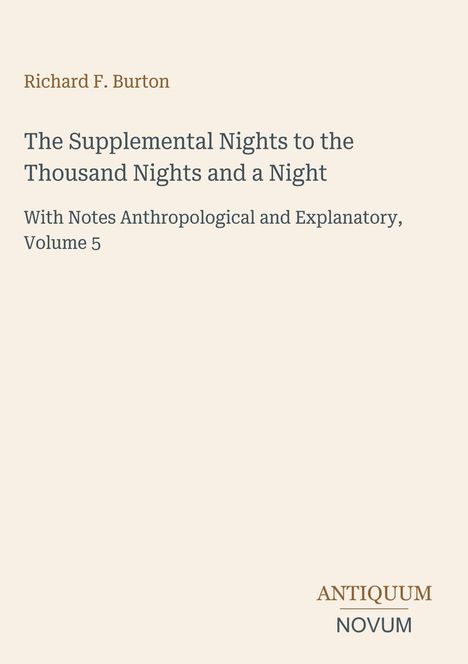 Richard F. Burton, The Supplemental Nights, Volume 5. Antiquum Novum Logo. Cremefarbener Hintergrund.
