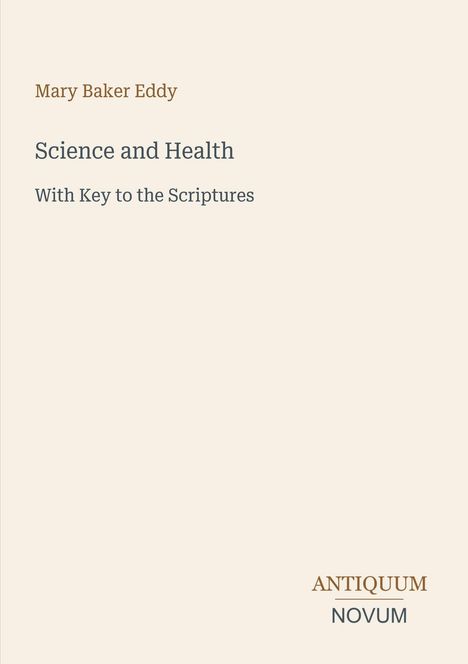 "Mary Baker Eddy. Science and Health With Key to the Scriptures. ANTIQUUM NOVUM." Schlichte, minimalistische Gestaltung.