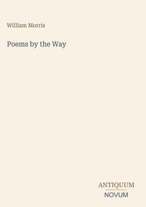 Einfaches Cover-Design: "William Morris - Poems by the Way". Unten rechts steht "ANTIQUM NOVUM".