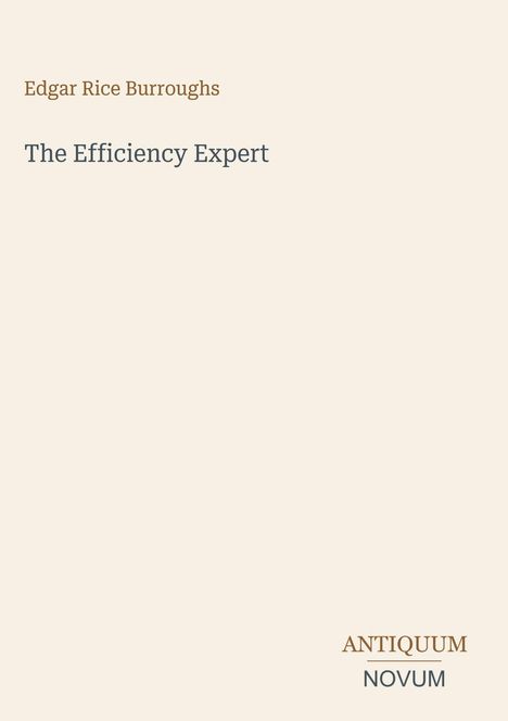 "Edgar Rice Burroughs. The Efficiency Expert. Antiquum Novum." Beige Hintergrund, minimalistisches Design.