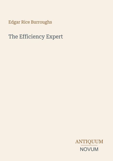 Titel: "The Efficiency Expert". Autor: Edgar Rice Burroughs. Unten steht "ANTIQUM NOVUM". Schlichtes Design auf hellem Hintergrund.