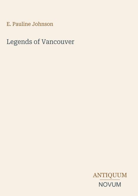 "E. Pauline Johnson," "Legends of Vancouver," "ANTIQUM NOVUM." Beigefarbener Hintergrund, minimalistisches Design.