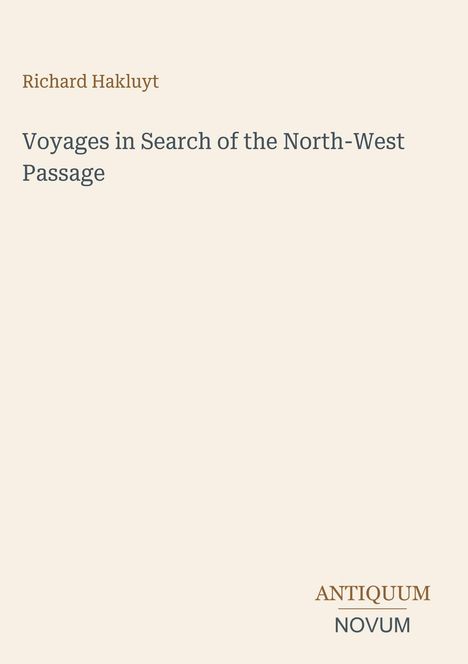 "Richard Hakluyt, Voyages in Search of the North-West Passage. Antiquum Novum Logo. Hintergrund: Beige."