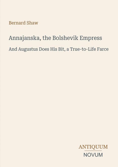 Text: Bernard Shaw, "Annajanska, the Bolshevik Empress" und "And Augustus Does His Bit, a True-to-Life Farce". Unten "ANTIQUM NOVUM". Heller Hintergrund.