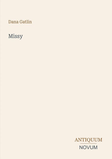 Text: "Dana Gatlin, Missy, ANTIQUUM NOVUM." Schlichtes Design auf cremefarbenem Hintergrund.