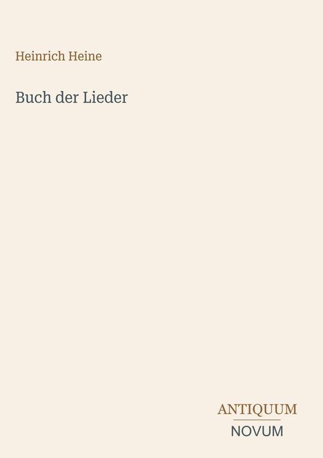 "Heinrich Heine. Buch der Lieder. ANTIQUUM NOVUM. Schlichtes, minimalistisches Design auf hellbeigem Hintergrund."