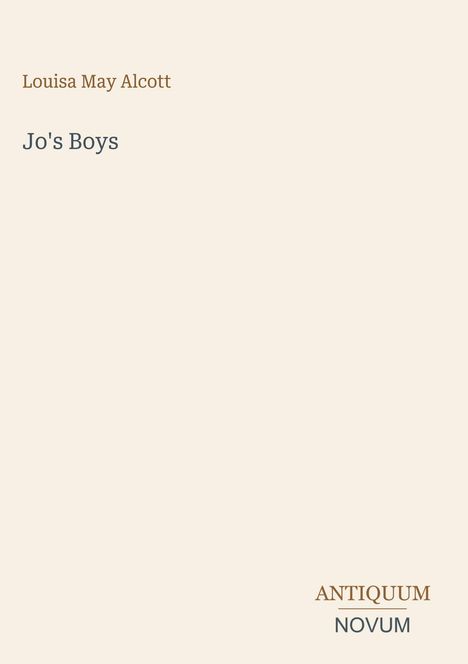 „Louisa May Alcott, Jo's Boys“ in einfacher Schrift auf beigem Hintergrund; unten rechts: „ANTIQUM NOVUM“.