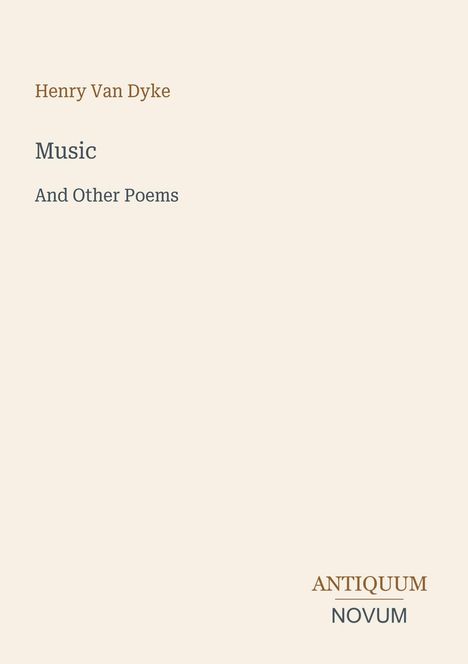 „Henry Van Dyke, Music, And Other Poems.“ Unten steht: „ANTIQUM NOVUM“. Der Hintergrund ist hell.