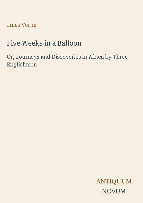 Jules Verne, Five Weeks in a Balloon, Or, Journeys and Discoveries in Africa by Three Englishmen. Beige Hintergrund.