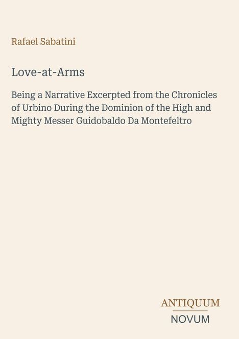 Text: Rafael Sabatini, Love-at-Arms, mit Erwähnung von Urbino und Guidobaldo Da Montefeltro. Logo: "ANTIQUM NOVUM".