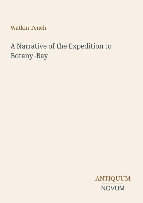 Oben steht "Watkin Tench". Darunter "A Narrative of the Expedition to Botany-Bay". Unten rechts "ANTIQUM NOVUM".