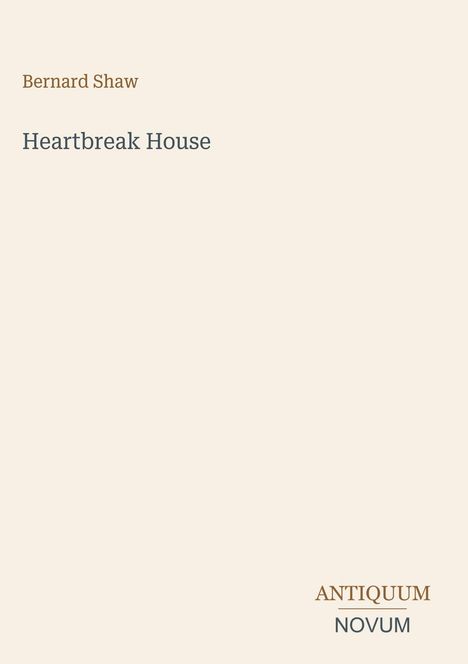 „Heartbreak House“ von Bernard Shaw; Beige Hintergrund, unten rechts Logo „ANTIQUM NOVUM“.