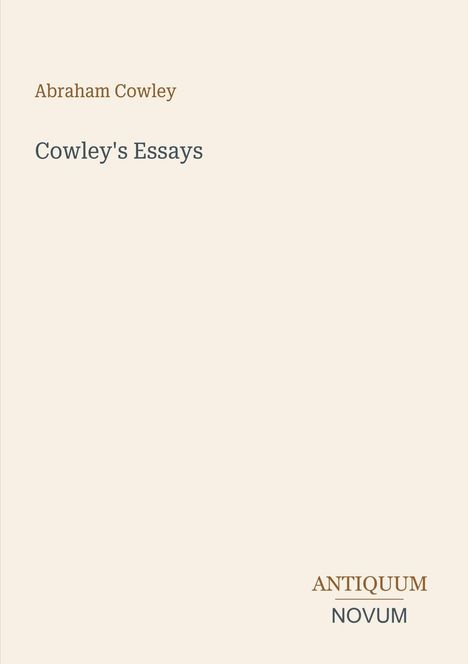 "Abraham Cowley. Cowley's Essays. ANTIQUUM NOVUM." Schlichtes, minimalistisches Buchcover in Beige mit einfachem Design.