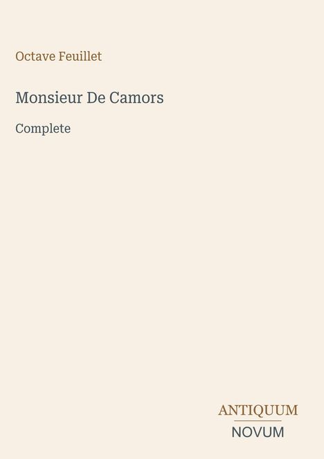 Text: "Octave Feuillet, Monsieur De Camors, Complete, ANTIQUUM NOVUM". Ein minimalistisches Buchcover-Design.