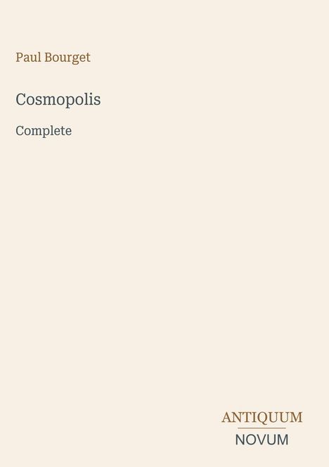 „Paul Bourget, Cosmopolis, Complete“ oben; „ANTIQUM NOVUM“ unten. Schlichtes Design mit beigem Hintergrund.