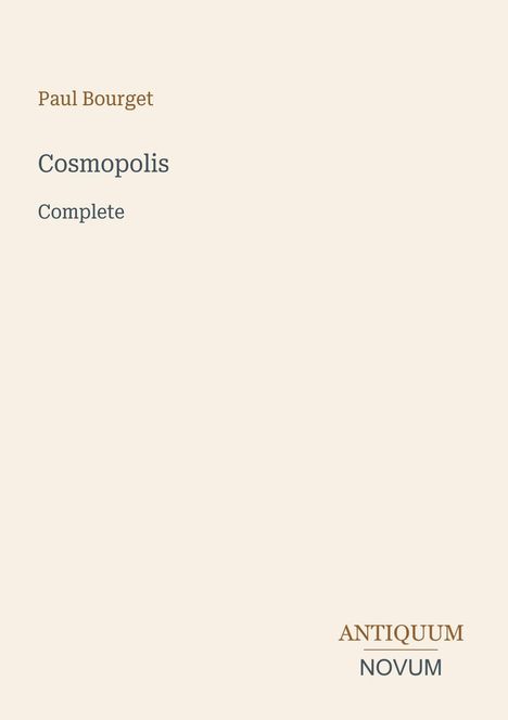 Oben steht "Paul Bourget", darunter "Cosmopolis Complete". Unten rechts: "ANTIQUM NOVUM". Beigefarbener Hintergrund.