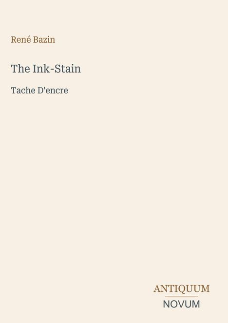 René Bazin, The Ink-Stain, Tache D'encre. Unten rechts steht „ANTIQUM NOVUM“. Hellbeiger Hintergrund.