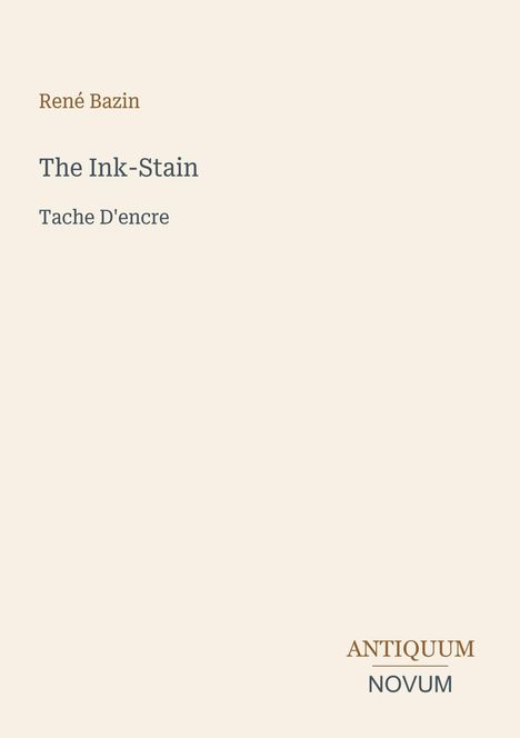 René Bazin: "The Ink-Stain. Tache D'encre". Unten "ANTIQUM NOVUM". Beige Hintergrund, minimalistisches Design.