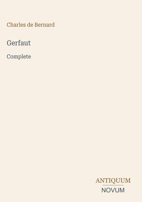 Cover mit den Texten: "Charles de Bernard", "Gerfaut", "Complete" und "ANTIQUM NOVUM". Dezenter, heller Hintergrund.