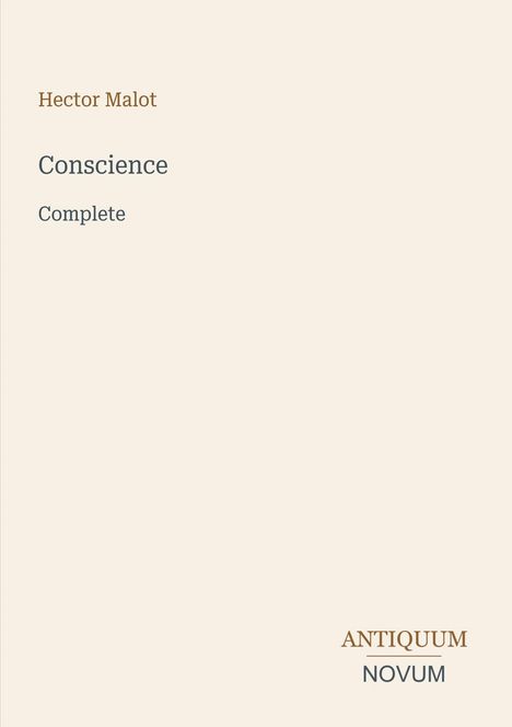 Text: Hector Malot, Conscience, Complete, ANTIQUUM NOVUM. Einfache, minimalistische Gestaltung.