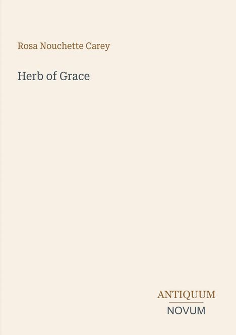 Text: "Rosa Nouchette Carey", "Herb of Grace", "ANTIQUM NOVUM". Schlichtes Design mit hellem Hintergrund.